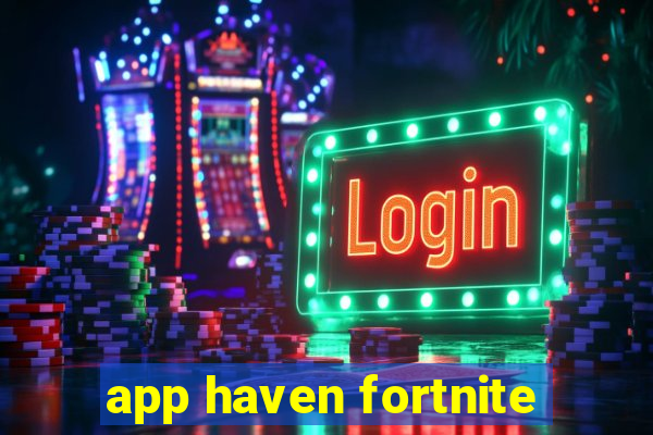 app haven fortnite